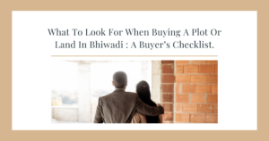 what to look for when buying a plot or land in Bhiwadi