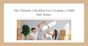 The Ultimate Checklist For Creating A Child Safe Home.